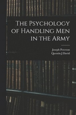 Joseph Peterson, Quentin J David - Psychology of Handling men in the Army, Häftad