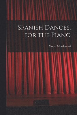 bokomslag Spanish Dances, for the Piano