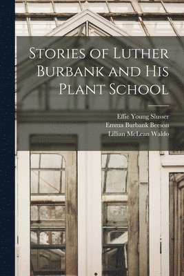 Stories of Luther Burbank and his Plant School 1