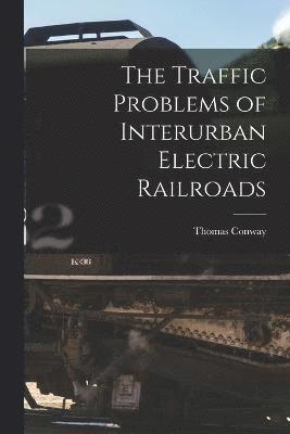 Thomas Conway - Traffic Problems of Interurban Electric Railroads, Häftad