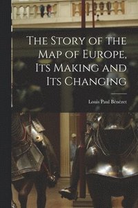 bokomslag Story of the map of Europe, its Making and its Changing