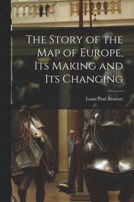 bokomslag Story of the map of Europe, its Making and its Changing