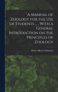 bokomslag A Manual of Zoology for the use of Students ..., With a General Introduction on the Principles of Zoology