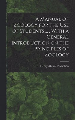 Manual of Zoology for the use of Students ..., With a General Introduction on the Principles of Zoology