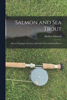 Herbert Maxwell - Salmon and sea Trout, Häftad