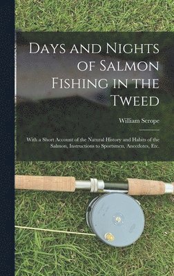 William Scrope - Days and Nights of Salmon Fishing in the Tweed, Inbunden