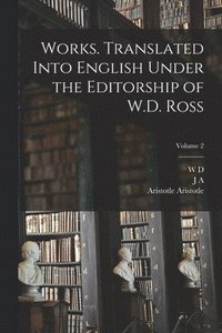 bokomslag Works. Translated Into English Under the Editorship of W.D. Ross; Volume 2