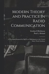 bokomslag Modern Theory and Practice in Radio Communication; a Text Book Prepared for the use of Midshipmen at the United States Naval Academy