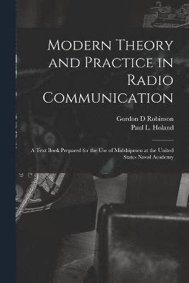 Modern Theory and Practice in Radio Communication; a Text Book Prepared for the use of Midshipmen at the United States Naval Academy 1