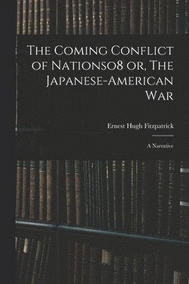 bokomslag The Coming Conflict of Nationso8 or, The Japanese-American War; a Narrative