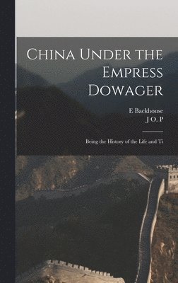 bokomslag China Under the Empress Dowager