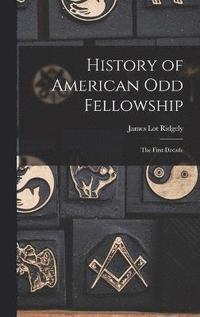 bokomslag History of American Odd Fellowship