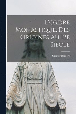 bokomslag L'ordre monastique, des origines au 12e siecle