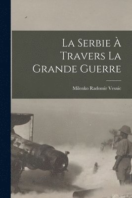 bokomslag La Serbie  travers la grande guerre