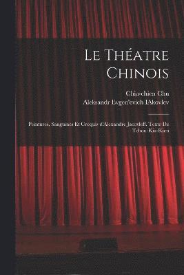 Chia-Chien Chu, Aleksandr Evgen'evich Iakovlev, Chia-chien Chu, Aleksandr Evgen'evich IAkovlev - théatre chinois; peintures, sanguines et croquis d'Alexandre Jacovleff. Texte de Tchou-Kia-Kien, Häftad