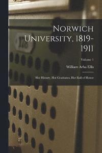 bokomslag Norwich University, 1819-1911; her History, her Graduates, her Roll of Honor; Volume 1