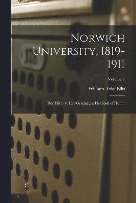 Norwich University, 1819-1911; her History, her Graduates, her Roll of Honor; Volume 1 1