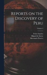bokomslag Reports on the Discovery of Peru; Volume 4
