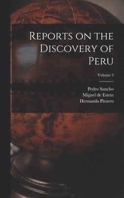 bokomslag Reports on the Discovery of Peru; Volume 4