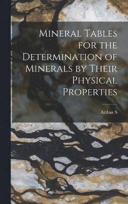 Mineral Tables for the Determination of Minerals by Their Physical Properties 1