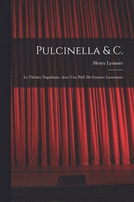 Henry Lyonnet - Pulcinella & C.; le théâtre napolitain. Avec une préf. de Gustave Larroumet, Häftad