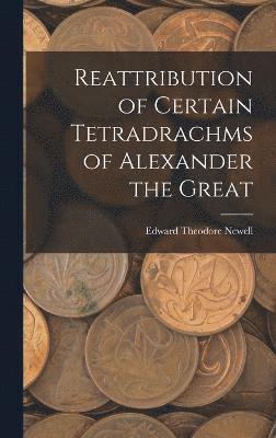 Reattribution of Certain Tetradrachms of Alexander the Great 1