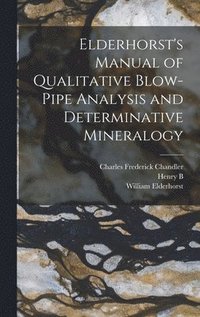 bokomslag Elderhorst's Manual of Qualitative Blow-pipe Analysis and Determinative Mineralogy