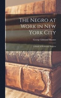 bokomslag Negro at Work in New York City; a Study in Economic Progress