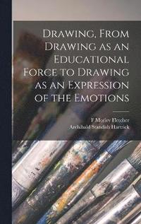 bokomslag Drawing, From Drawing as an Educational Force to Drawing as an Expression of the Emotions