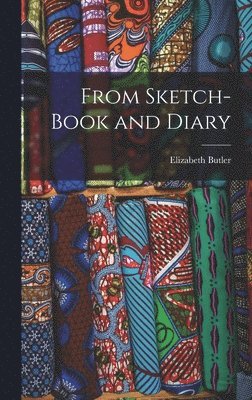 Elizabeth Butler - From Sketch-book and Diary, Inbunden