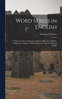 bokomslag Word Stress in English; a Short Treatise on the Accentuation of Words in Middle-English as Compared With the Stress in Old and Modern English