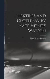 bokomslag Textiles and Clothing, by Kate Heintz Watson