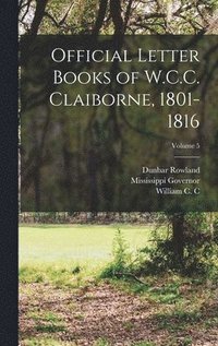 bokomslag Official Letter Books of W.C.C. Claiborne, 1801-1816; Volume 5