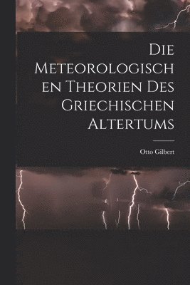 Die meteorologischen Theorien des griechischen Altertums [microform] 1