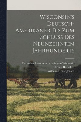 bokomslag Wisconsin's Deutsch-Amerikaner, bis zum schluss des neunzehnten jahrhunderts