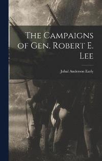 bokomslag The Campaigns of Gen. Robert E. Lee