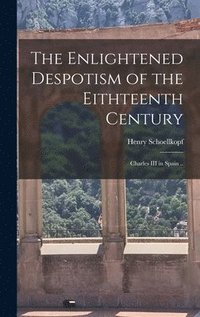 bokomslag The Enlightened Despotism of the Eithteenth Century