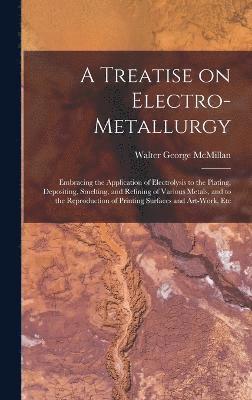 A Treatise on Electro-metallurgy 1