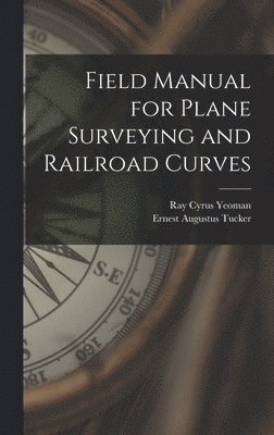 bokomslag Field Manual for Plane Surveying and Railroad Curves