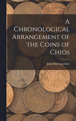 Chronological Arrangement of the Coins of Chios