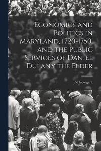 bokomslag Economics and Politics in Maryland, 1720-1750, and the Public Services of Daniel Dulany the Elder