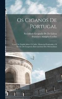 bokomslag Os ciganos de Portugal; com um estudo sobre o calo. Memoria destinada a 10 sesso do Congresso Internacional dos Orientalistas