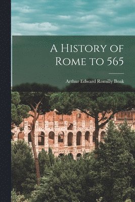 Arthur Edward Romilly Boak - History of Rome to 565, Häftad