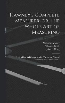 Hawney's Complete Measurer, or, The Whole art of Measuring 1