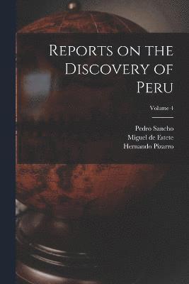 Reports on the Discovery of Peru; Volume 4