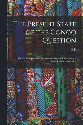 bokomslag The Present State of the Congo Question