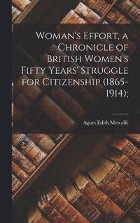 bokomslag Woman's Effort, a Chronicle of British Women's Fifty Years' Struggle for Citizenship (1865-1914);