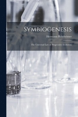 Hermann Reinheimer - Symbiogenesis; the Universal law of Progressive Evolution, Häftad