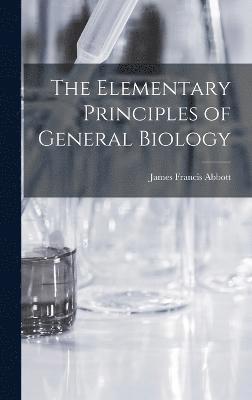 bokomslag The Elementary Principles of General Biology