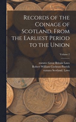 Statutes Great Britain Laws, Statutes Scotland Laws, Robert William Cochran-Patrick - Records of the Coinage of Scotland, From the Earliest Period to the Union; Volume 2, Inbunden